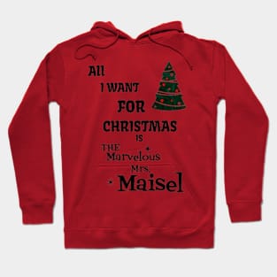 All i want for Christmas is The Marvelous Mrs.Maisel Hoodie